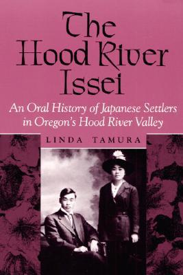 The Hood River Issei by Linda Tamura The Hood River Issei by Linda Tamura